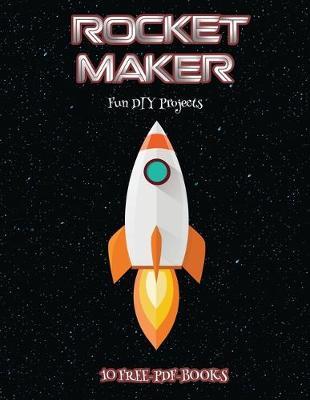 Fun DIY Projects (Rocket Maker): Make your own rockets using cut and paste. This book comes with collection of downloadable PDF books that will help your child make an excellent start to his/her education.