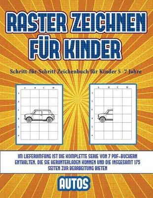 Schritt-fur-Schritt Zeichenbuch fur Kinder 5 -7 Jahre (Raster zeichnen fur Kinder - Autos): Dieses Buch bringt Kindern bei, wie man Comic-Tiere mit Hilfe von Rastern zeichnet