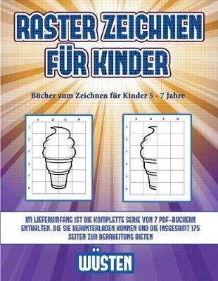Bucher zum Zeichnen fur Kinder 5 - 7 Jahre (Raster zeichnen fur Kinder - Wusten): Dieses Buch bringt Kindern bei, wie man Comic-Tiere mit Hilfe von Rastern zeichnet