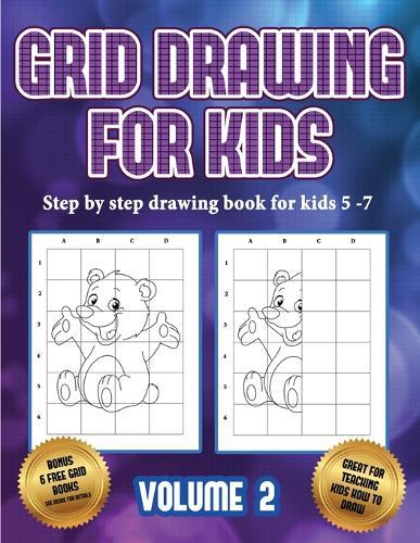Step by step drawing book for kids 5 -7 (Grid drawing for kids - Volume 2): This book teaches kids how to draw using grids