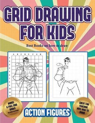 Best Books on how to draw (Grid drawing for kids - Action Figures): This book teaches kids how to draw Action Figures using grids