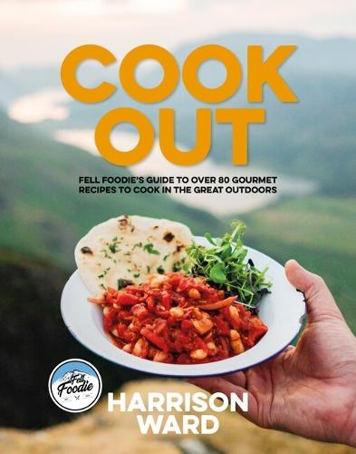 Cook Out: Fell Foodie’s guide to over 80 gourmet recipes to cook in the great outdoors
