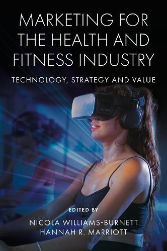 Marketing for the Health and Fitness Industry: Technology, Strategy and Value