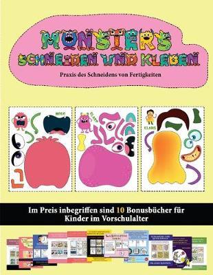 Praxis des Schneidens von Fertigkeiten: (20 vollfarbige Kindergarten-Arbeitsblatter zum Ausschneiden und Einfugen - Monster)