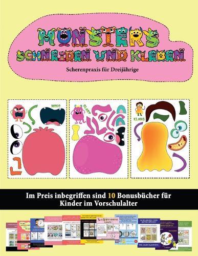 Scherenpraxis fur Dreijahrige: (20 vollfarbige Kindergarten-Arbeitsblatter zum Ausschneiden und Einfugen - Monster)