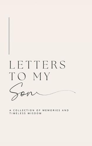 Letters to My Son: A collection of memories and timeless wisdom (hardback)