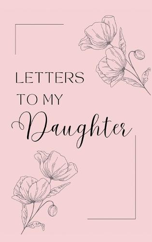 Letters to My Daughter: A collection of memories and timeless wisdom (hardback)