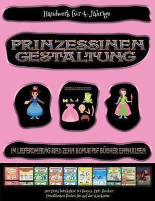 Handwerk fur 4-Jahrige (Prinzessinen-Gestaltung - Ausschneiden und Einfugen): Prinzessinen-Gestaltung - Ausschneiden und Einfugen