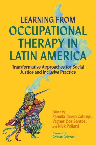 Learning from Occupational Therapy in Latin America: Transformative Approaches for Social Justice and Inclusive Practice
