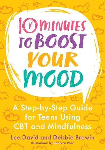 10 Minutes to Boost Your Mood: A Step-by-Step Guide for Teens Using CBT and Mindfulness