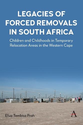 Legacies of Forced Removals in South Africa: Children and Childhoods in Temporary Relocation Areas in the Western Cape