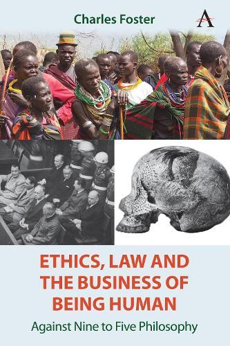 Ethics, Law and the Business of Being Human: Against Nine to Five Philosophy