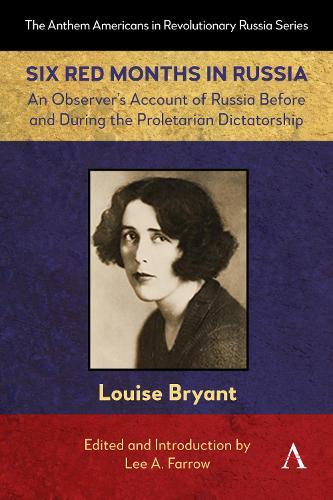 Six Red Months in Russia: An Observer’s Account of Russia Before and During the Proletarian Dictatorship