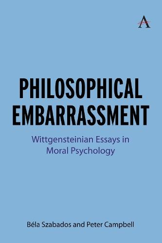 Philosophical Embarrassment: Wittgensteinian Essays in Moral Psychology