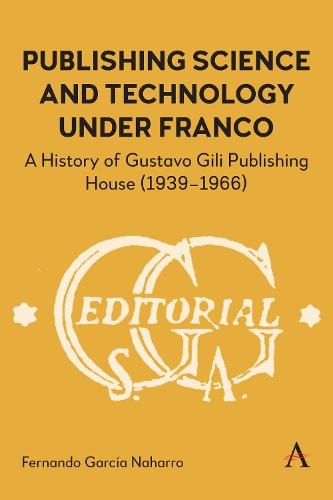 Publishing Science and Technology Under Franco: A History of Gustavo Gili Publishing House (1939-1966)