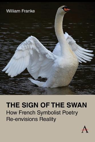 The Sign of the Swan: How French Symbolist Poetry Re-envisions Reality
