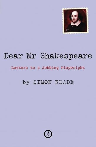 Dear Mr. Shakespeare: Letters to a Jobbing Playwright
