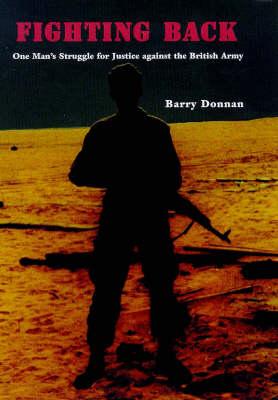 Fighting Back: One Man's Struggle for Justice Against the British Army