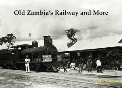 Old Zambia's Railway and More