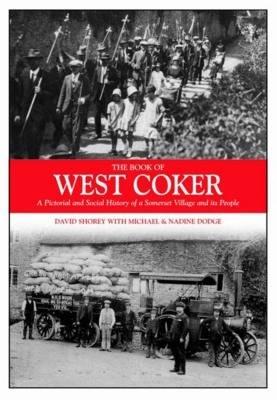 The Book of West Coker: A Pictorial and Social History of a Somerset Village and Its People