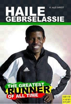 Haile Gebrselassie: The Greatest Runner of All Time