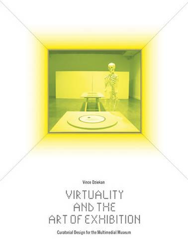 Virtuality and the Art of Exhibition: Curatorial Design for the Multimedial Museum