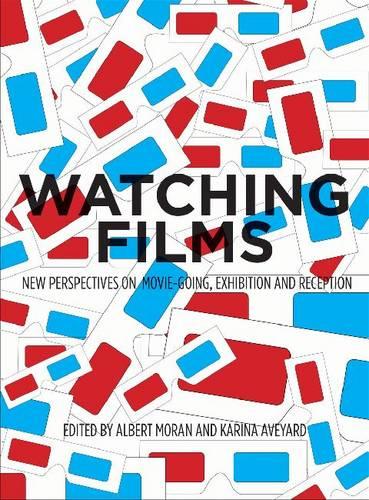 Watching Films: New Perspectives on Movie-Going, Exhibition and Reception