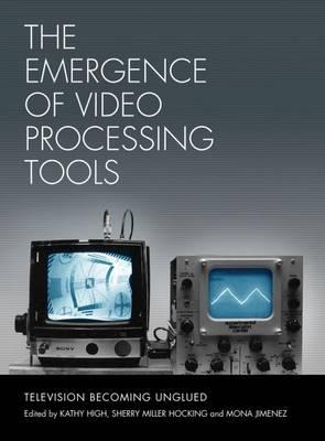The Emergence of Video Processing Tools Volumes 1 & 2: Television Becoming Unglued