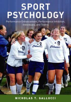 Sport Psychology: Performance Enhancement, Performance Inhibition, Individuals, and Teams