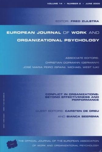 Conflict in Organizations: Beyond Effectiveness and Performance: A Special Issue of the European Journal of Work and Organizational Psychology