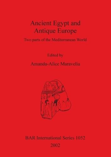Ancient Egypt and Antique Europe: Two parts of the Mediterranean World. Papers from a session held at the European Association of Archaeologists Seventh Annual Meeting in Esslingen 2001