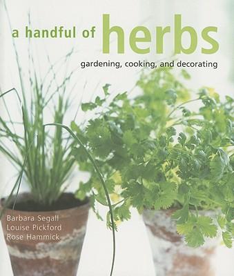A Handful of Herbs: Gardening, Cooking, and Decorating