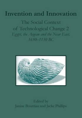 Invention and Innovation: The Social Context of Technological Change II, Egypt, the Aegean and the Near East, 1650-1150 B.C.