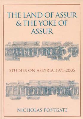 The Land of Assur and the Yoke of Assur: Studies on Assyria 1971-2005