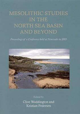 Mesolithic Studies In The North Sea Basin And Beyond