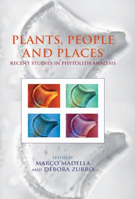 Plants, People and Places: Recent Studies in Phytolithic Analysis