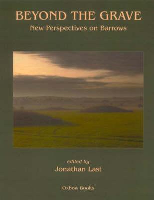 Beyond the Grave: New Perspectives on Barrows