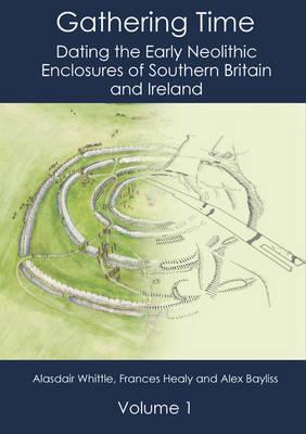 Gathering Time: Dating the Early Neolithic Enclosures of Southern Britain and Ireland