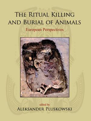 The Ritual Killing and Burial of Animals: European Perspectives