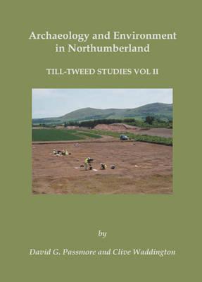 Archaeology and Environment in Northumberland: Till-Tweed Studies Volume 2