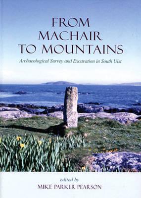 From Machair to Mountains: Archaeological Survey And Excavation in South Uist
