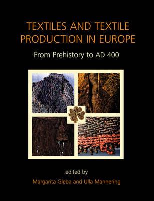 Textiles and Textile Production in Europe: From Prehistory to AD 400