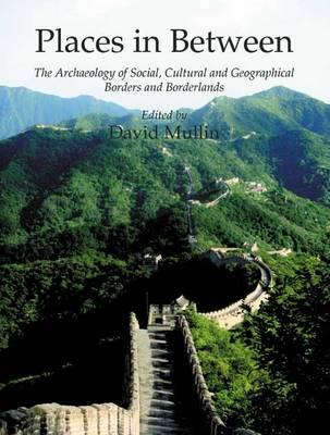 Places in Between: The Archaeology of Social, Cultural and Geographical Borders and Borderlands
