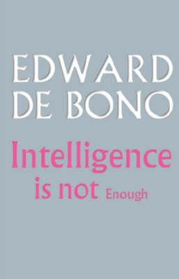 Intelligence is Not Enough