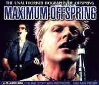 Maximum  Offsrpring: The Unauthorised Biography of  Offspring