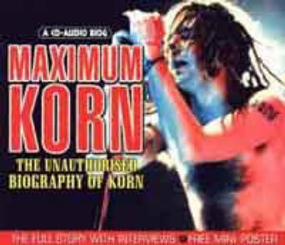 Maximum  Korn: The Unauthorised Biography of  Korn