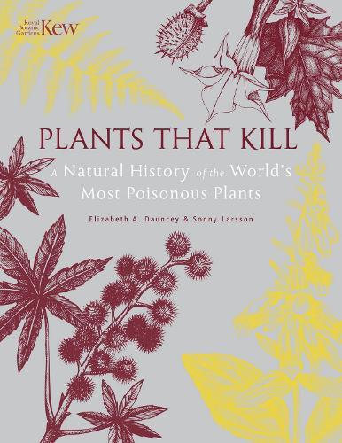 Plants That Kill: A Natural History of the World’s Most Poisonous Plants