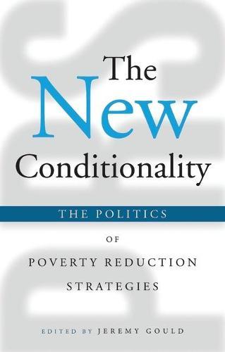 The New Conditionality: The Politics of Poverty Reduction Strategies