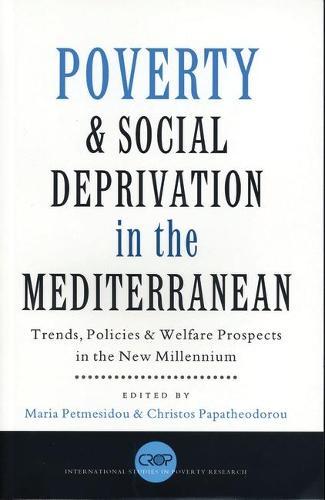 Poverty and Social Deprivation in the Mediterranean: Trends, Policies and Welfare Prospects in the New Millennium
