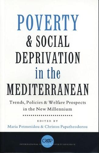 Poverty and Social Deprivation in the Mediterranean: Trends, Policies and Welfare Prospects in the New Millennium